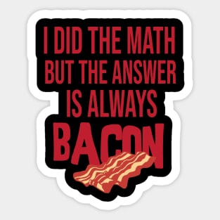 i did the math but the answer is always bacon Sticker